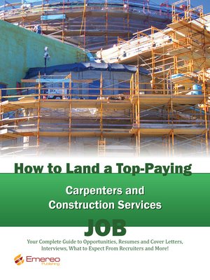 cover image of How to Land a Top-Paying Carpenters and Construction Services Job: Your Complete Guide to Opportunities, Resumes and Cover Letters, Interviews, Salaries, Promotions, What to Expect From Recruiters and More! 